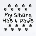 thumbnail image 2 of CafePress - My Sibling Has 4 Paws. Body Suit - Baby Light Bodysuit, Size Newborn - 24 Months, 2 of 4