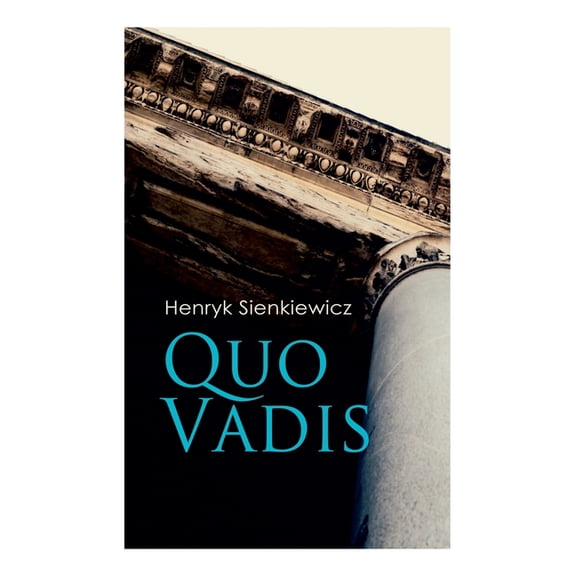 Quo Vadis: A Story of St. Peter in Rome in the Reign of Emperor Nero, (Paperback)
