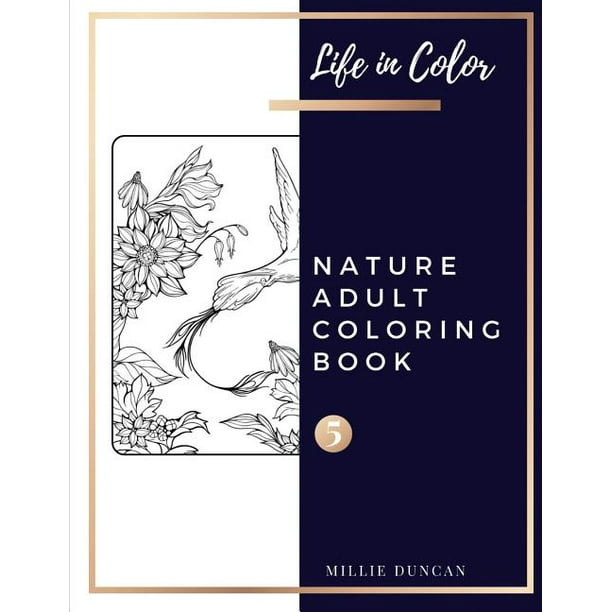 Download Life In Color Nature Adult Coloring Book Nature Adult Coloring Book Book 5 Nature Coloring Book For Adults 40 Premium Coloring Patterns Life In Color Series Series 5 Paperback Walmart Com Walmart Com