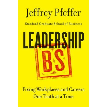Leadership BS : Fixing Workplaces and Careers One Truth at a