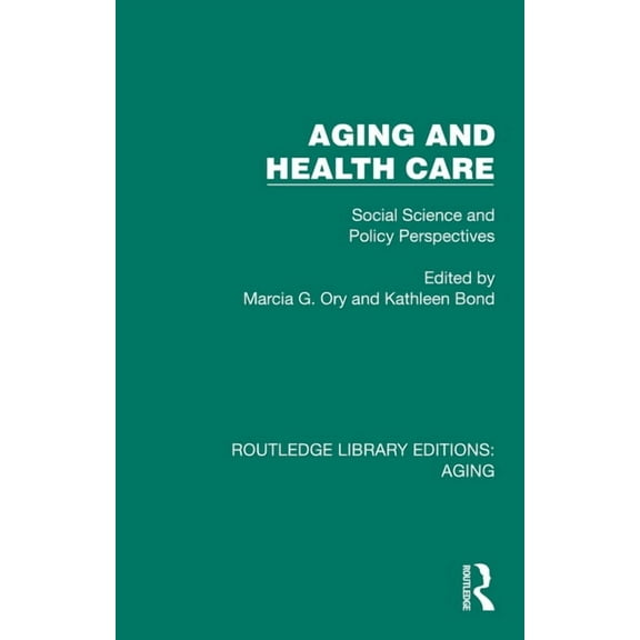 Routledge Library Editions: Aging Aging and Health Care: Social Science and Policy Perspectives, (Hardcover)