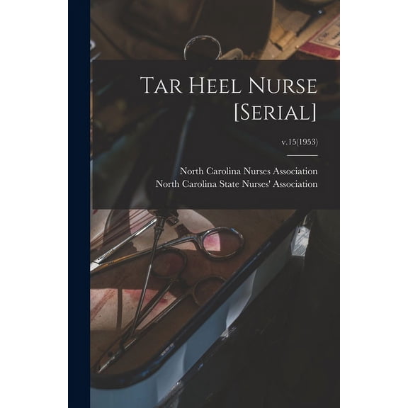 Tar Heel Nurse [serial]; v.15(1953), (Paperback)