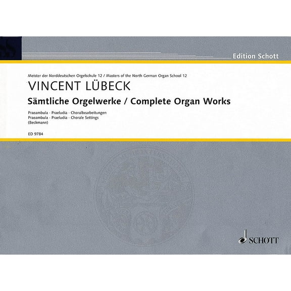 Schott Complete Organ Works - Praembula, Praeludia, Chorale Settings Schott Series