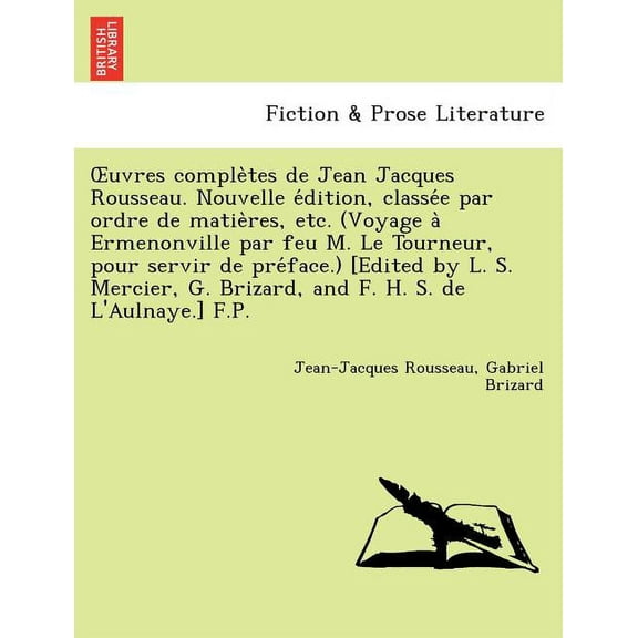 Uvres Comple Tes de Jean Jacques Rousseau. Nouvelle E Dition, Classe E Par Ordre de Matie Res, Etc. (Voyage a Ermenonville Par Feu M. Le Tourneur, Pou (Paperback)