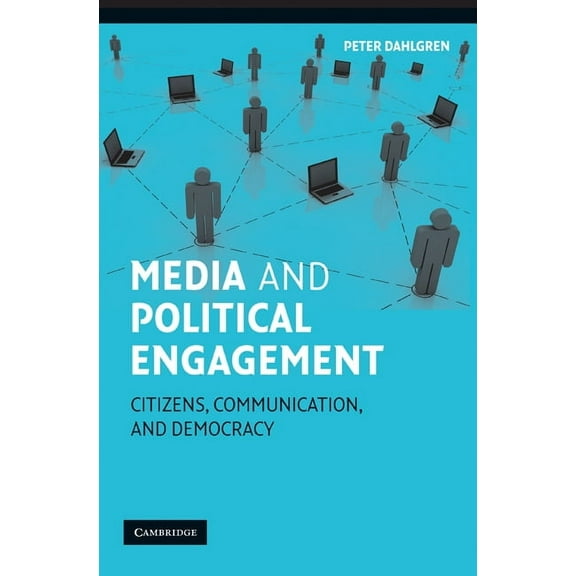 Communication, Society and Politics Media and Political Engagement: Citizens, Communication and Democracy, (Paperback)