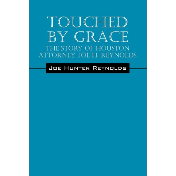 Touched by Grace: The Story of Houston Attorney Joe H. Reynolds (Paperback)
