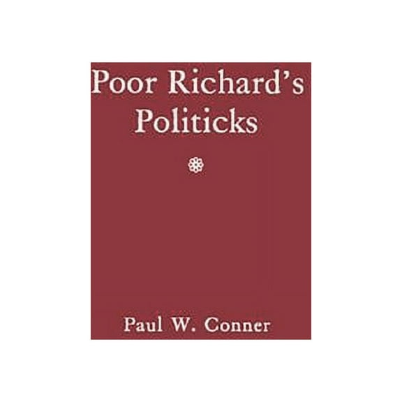 Poor Richard's Politicks: Benjamin Franklin and His New American Order, (Hardcover)