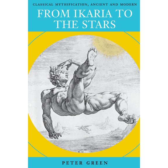 From Ikaria to the Stars: Classical Mythification, Ancient and Modern, (Paperback)