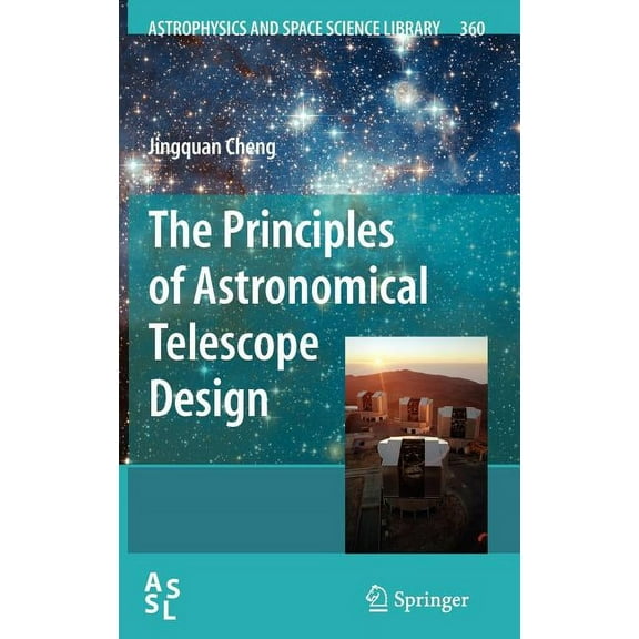 Astrophysics and Space Science Library The Principles of Astronomical Telescope Design, Book 360, (Hardcover)