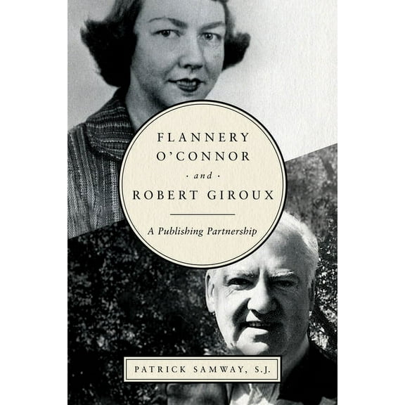 Flannery O'Connor and Robert Giroux: A Publishing Partnership, (Hardcover)