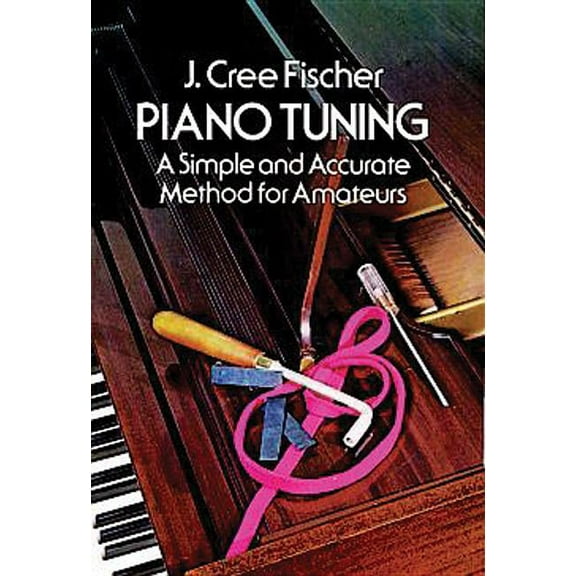 Dover Books on Music: Piano Piano Tuning: A Simple and Accurate Method for Amateurs, (Paperback)