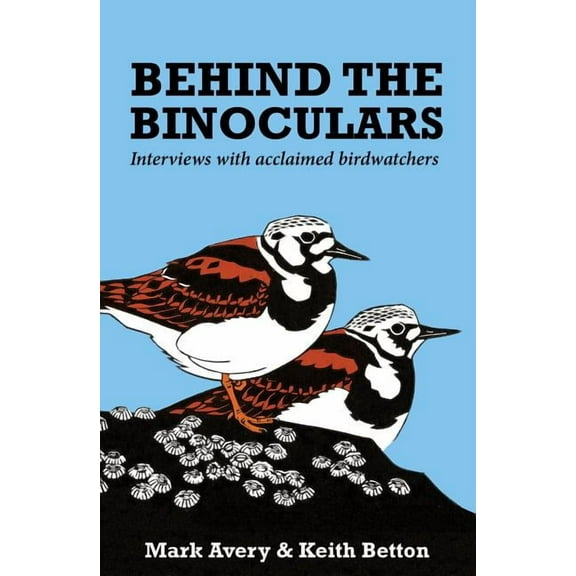 Behind the Binoculars : Interviews with acclaimed birdwatchers (Paperback)