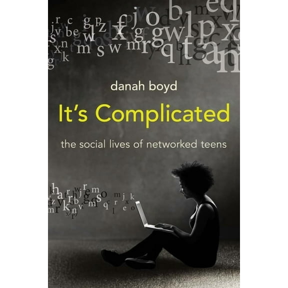 It's Complicated : The Social Lives of Networked Teens (Paperback)