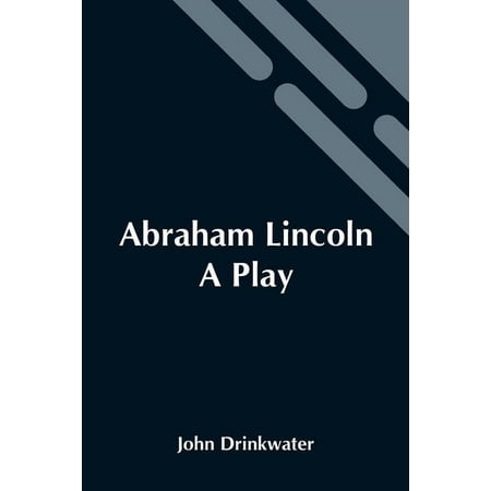 Abraham Lincoln: A Play (Paperback)