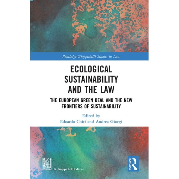 Routledge-Giappichelli Studies in Law Ecological Sustainability and the Law: The European Green Deal and the New Frontiers of Sustainability, (Hardcover)