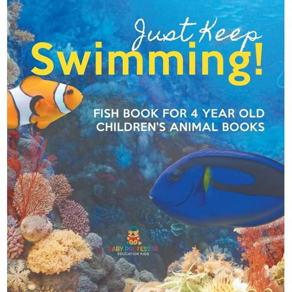 Just Keep Swimming! Fish Book for 4 Year Olds Children's Animal Books, (Hardcover)