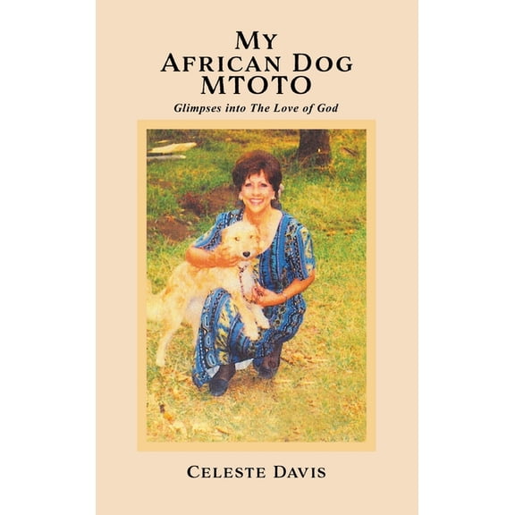 My African Dog MTOTO: Glimpses into The Love of God, (Hardcover)