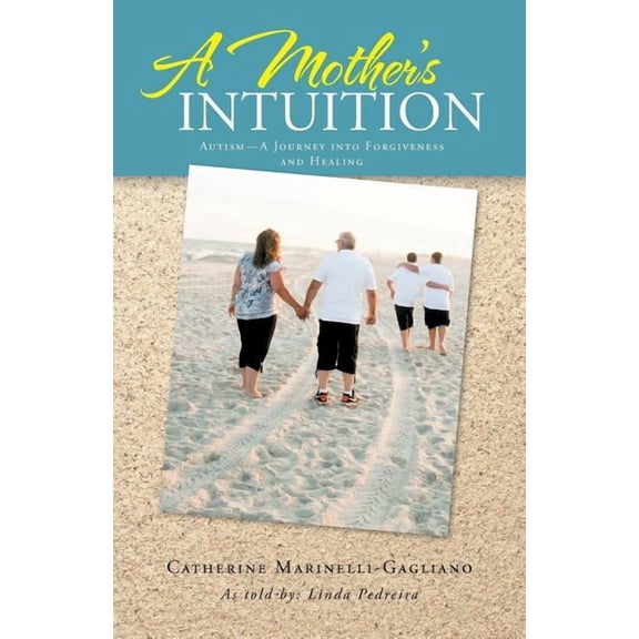 A Mother's Intuition: Autism-A Journey Into Forgiveness and Healing, (Paperback)
