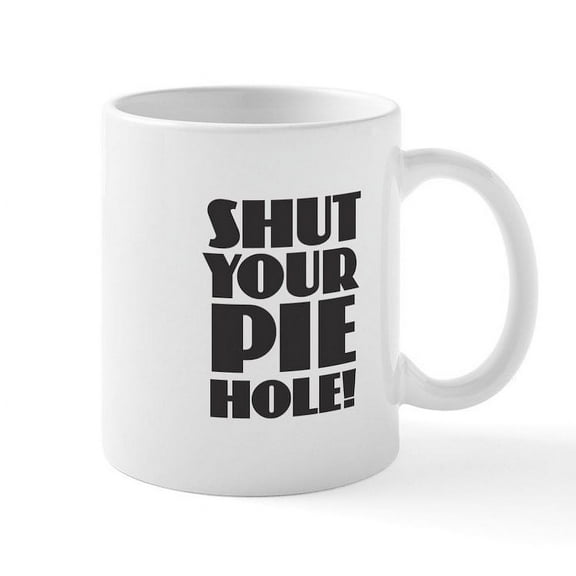 CafePress - Shut Your Pie Hole Mugs - 11 oz Ceramic Mug - Novelty Coffee Tea Cup