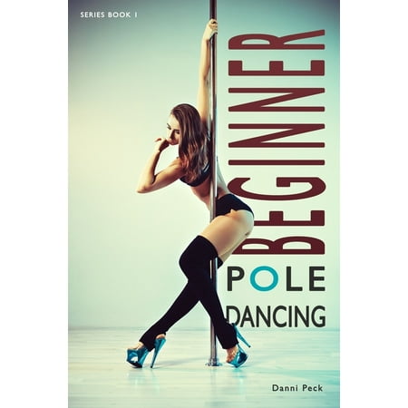 Pole Dancing: Beginner Pole Dancing : For Fitness and Fun #1 (Paperback)