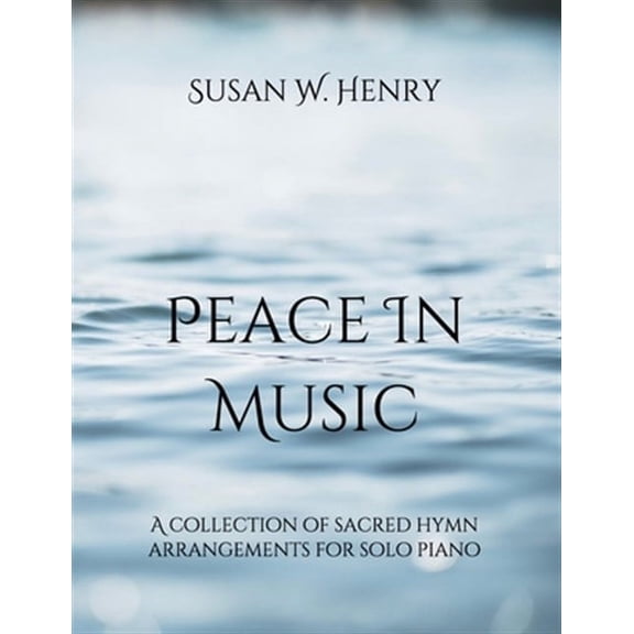 Peace in Music: A collection of sacred hymn arrangements for piano solo