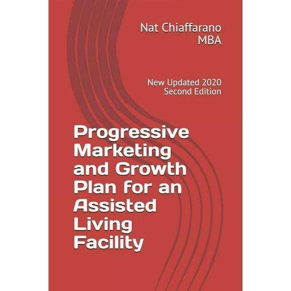 Progressive Marketing and Growth Plan for an Assisted Living Facility: New Updated 2020 Second Edition (Paperback)