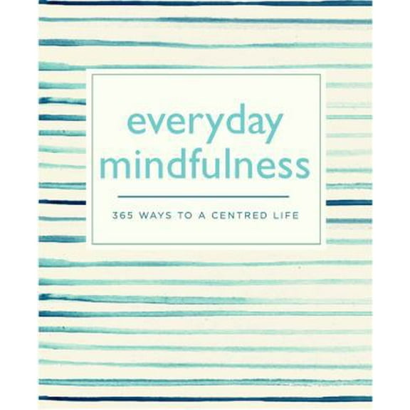 Pre-Owned Everyday Mindfulness: 365 Ways to a Centered Life (365 Ways to Everyday...) (Paperback) 0753730855 9780753730850