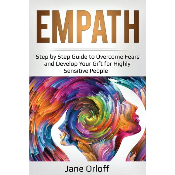 Ei Mastery Empath: Step by Step Guide to Overcome Fears and Develop Your Gift for Highly Sensitive People, Book 4, (Paperback)