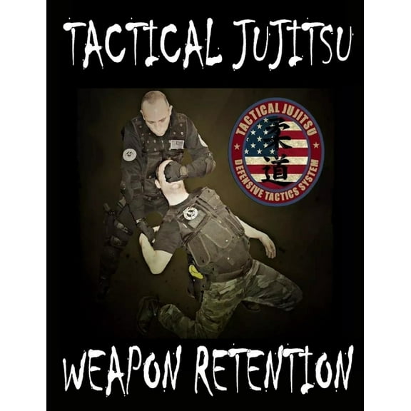 Tactical Jujitsu: Weapon Retention (Paperback)