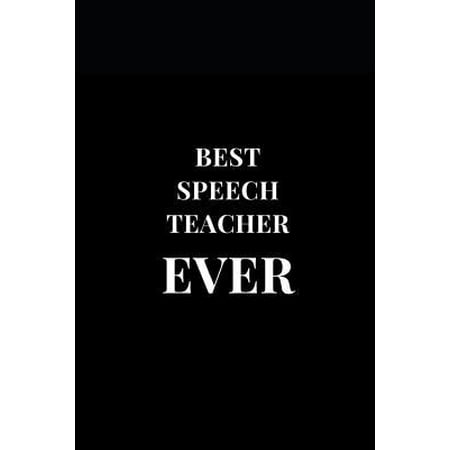 Best Speech Teacher Ever: Gift Lined Notebook Journal (The Best Graduation Speech Ever)