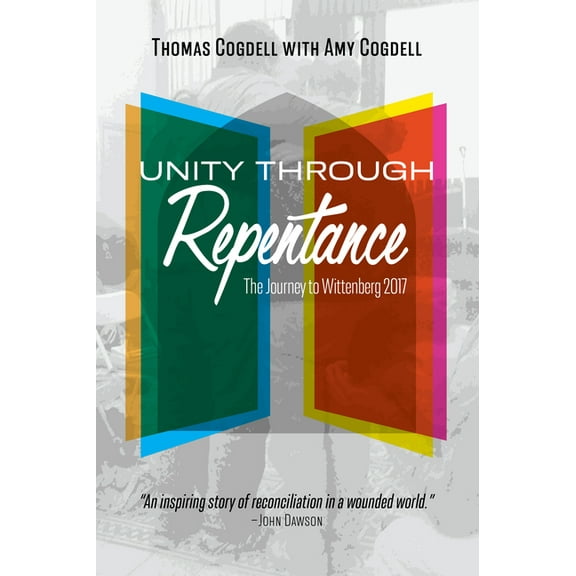 Unity through Repentance: The Journey to Wittenberg 2017, (Paperback)