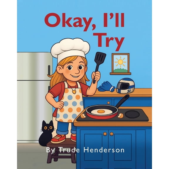 Ok, I'll Try: A Children's Leadership and Growth Mindset Story for Kids Ages 4-8, (Paperback)