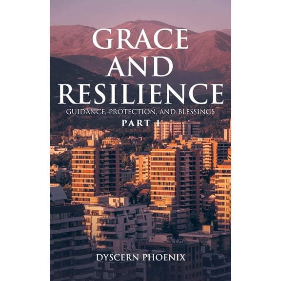 Grace and Resilience: Guidance, Protection, and Blessings: Part 1, (Paperback)