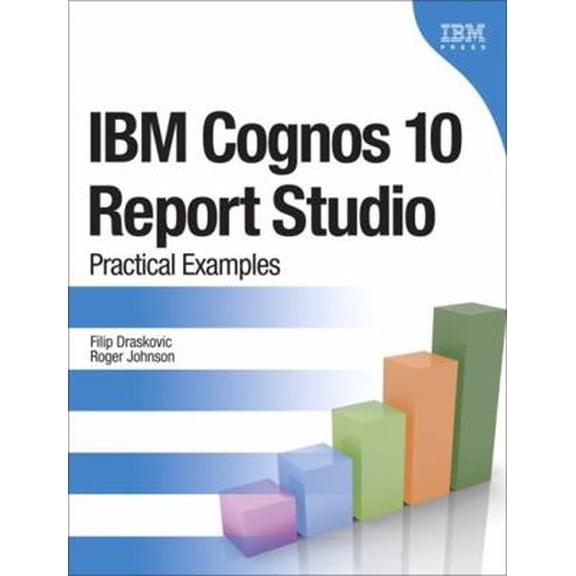 Pre-Owned IBM Cognos 10 Report Studio: Practical Examples (Paperback) 0132656752 9780132656757