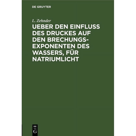 Ueber Den Einfluss Des Druckes Auf Den Brechungsexponenten Des Wassers, Für Natriumlicht (Hardcover)