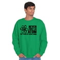 thumbnail image 5 of Never Trust an Atom Science Nerd Geek Sweatshirt for Men or Women Brisco Brands M, 5 of 6