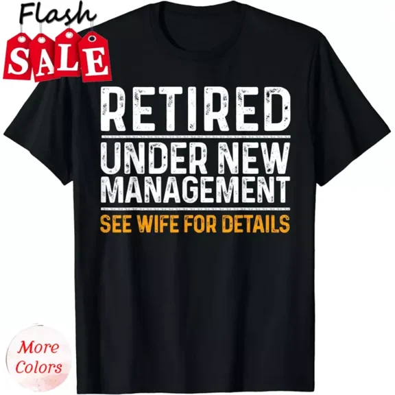 Retired Under New Management Funny Retirement Gift Unisex T-Shirt Unisex S-5XL Hot Trending Shirt, Vintage Birthday Gift
