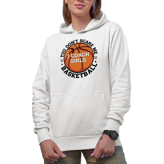 Funny You Can't Scare Me, I Coach Girls Basketball Quote, White Hooded Sweatshirt or Hoodie, Small