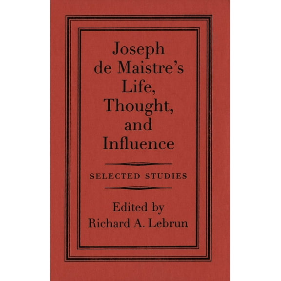 Joseph de Maistre's Life, Thought, and Influence: Selected Studies, (Hardcover)