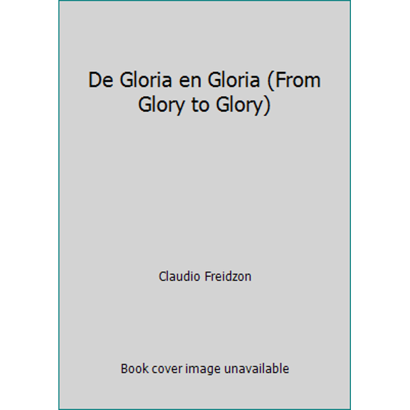 Pre-Owned De Gloria en Gloria (From Glory to Glory) (Hardcover) 0881136190 9780881136197
