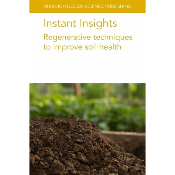 Burleigh Dodds Science: Instant Insights Instant Insights: Regenerative Techniques to Improve Soil Health, Book 103, (Paperback)