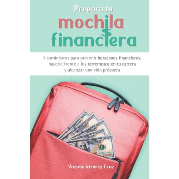 Pre-Owned Prepara tu Mochila Financiera: 7 suministros para prevenir huracanes financieros, hacerle frente a los terremotos en tu cartera y alcanzar una vida prspera (Spanish Edition), 9780578919744,