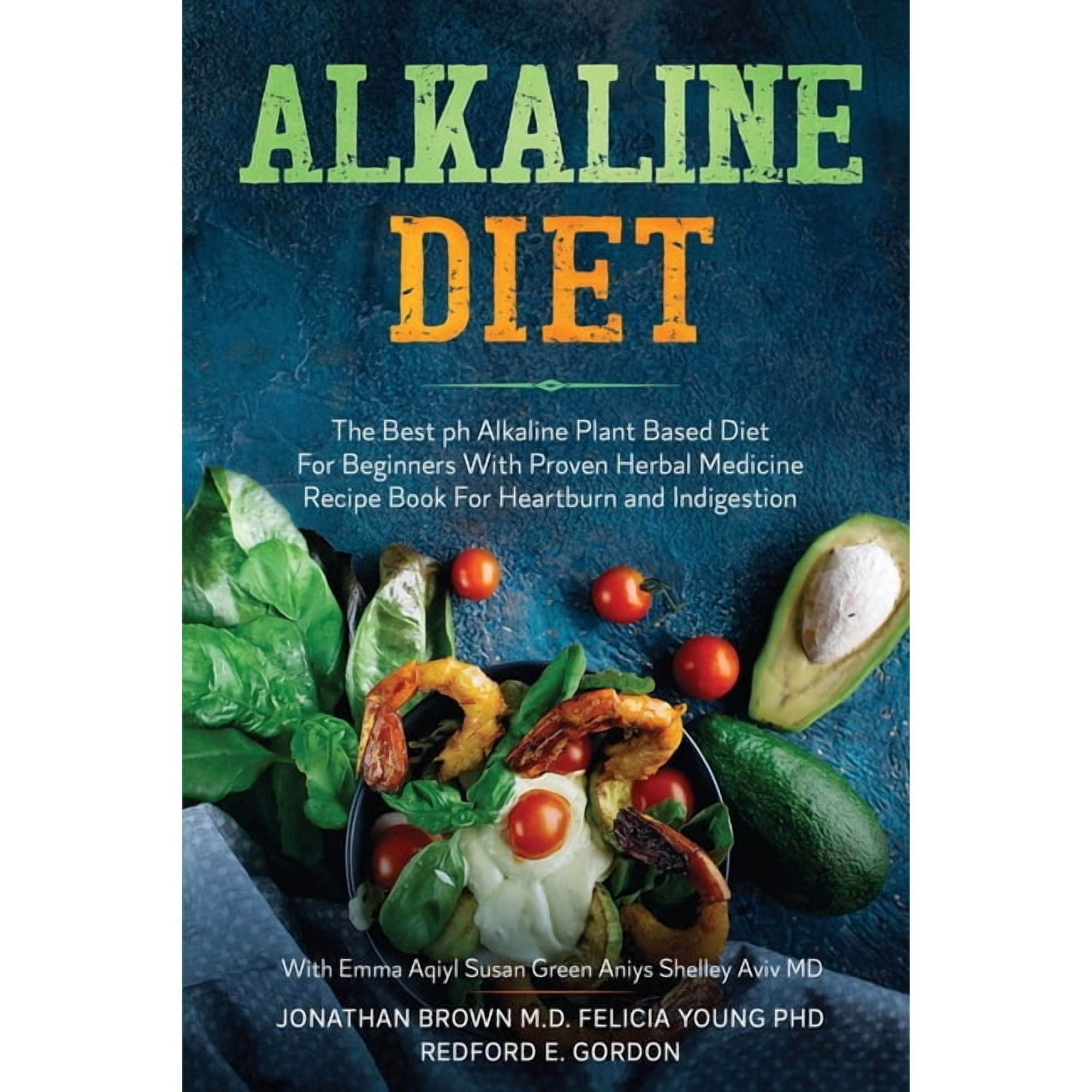 Alkaline Diet: The Best ph Alkaline Plant Based Diet For Beginners With Proven Herbal Medicine Recipe Book For Heartburn, (Paperback)