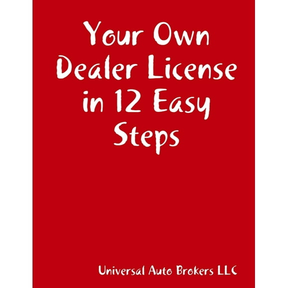 Your Own Dealer License in 12 Easy Steps, (Paperback)
