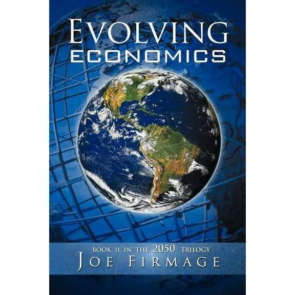 Evolving Economics: Exploring the Crises of Capitalism and a Long-Term Vision of the Economy of a (Paperback) by Joseph P Firmage