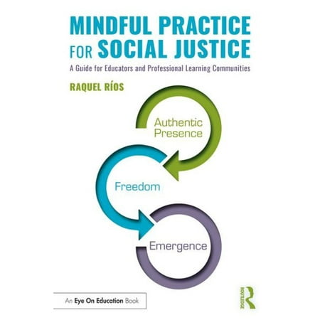 Mindful Practice for Social Justice : A Guide for Educators and Professional Learning (Best Practices For Professional Learning Communities)