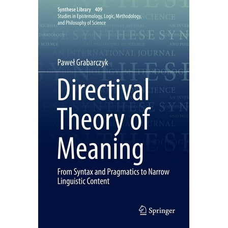 Synthese Library Directival Theory of Meaning: From Syntax and Pragmatics to Narrow Linguistic Content, Book 409, (Hardcover)