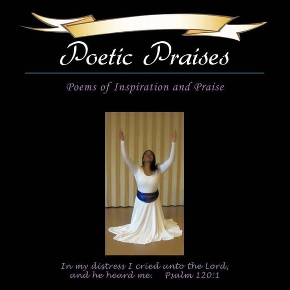Poetic Praises: Poems of Inspiration and Praise (Paperback)
