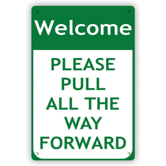 Welcome Please Pull All The Way Forward Traffic Sign Aluminum Metal Sign 4 Holes for Easy Hanging 12" X 8" inch