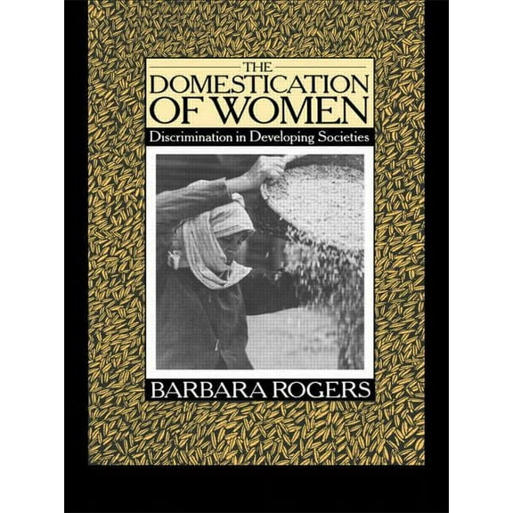 The Domestication of Women: Discrimination in Developing Societies, (Paperback)